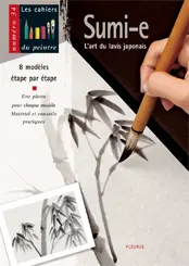 Sumi-e : l'art du lavis japonais : 8 modèles par étape