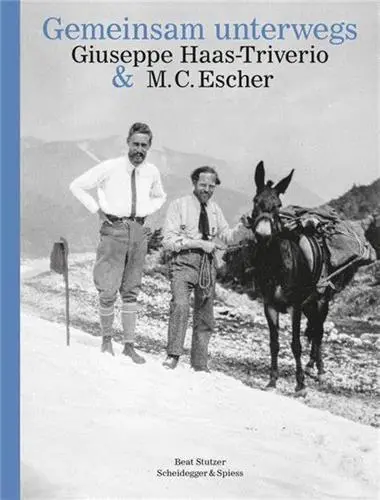 Gemeinsam unterwegs Giuseppe Haas-Triverio und M. C. Escher