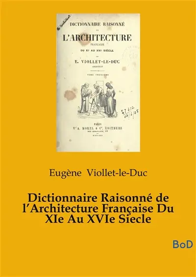 Dictionnaire Raisonné de l’Architecture Française Du XIe Au XVIe Siecle : tome 5