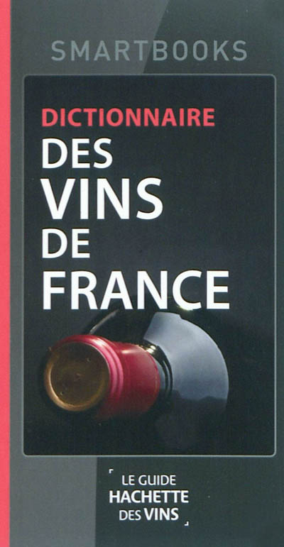 Dictionnaire des vins de France : le guide Hachette des vins