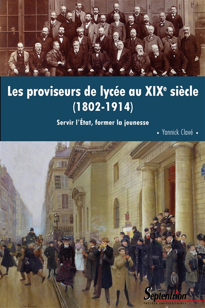 Les proviseurs de lycée au XIXe siècle (1802-1914) : servir l'Etat, former la jeunesse