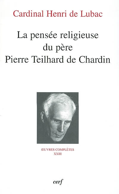 Oeuvres complètes. Vol. 23. La pensée religieuse du père Pierre Teilhard de Chardin : septième section, Teilhard de Chardin