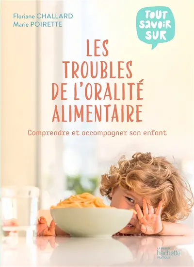 Les troubles de l'oralité alimentaire : comprendre et accompagner son enfant
