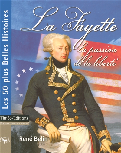 La Fayette : la passion de la liberté : les 50 plus belles histoires