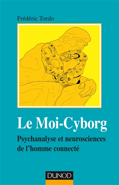 Le moi-cyborg : psychanalyse et neurosciences de l'homme connecté