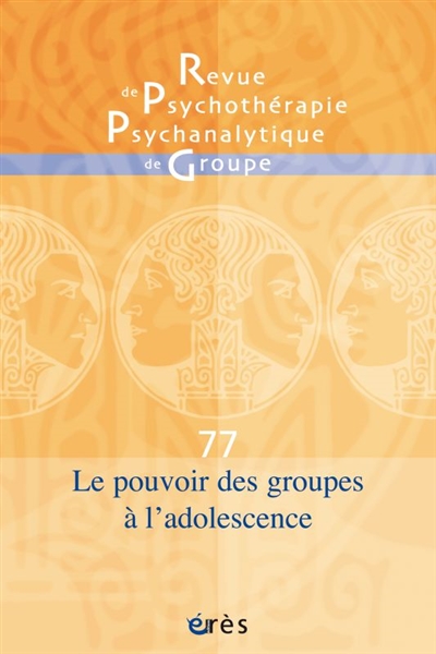 Revue de psychothérapie psychanalytique de groupe, n° 77. Le pouvoir des groupes à l'adolescence