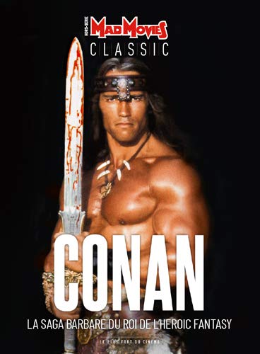 Mad Movies classic, hors série. Conan : la saga barbare du roi de l'heroic fantasy