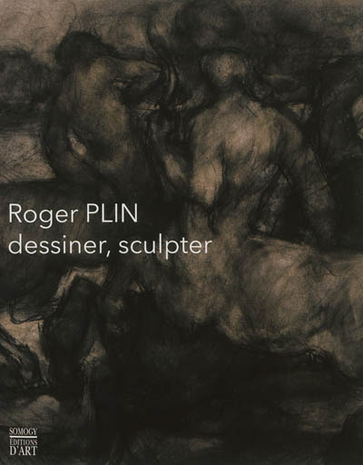 Roger Plin, 1918-1985 : dessiner, sculpter