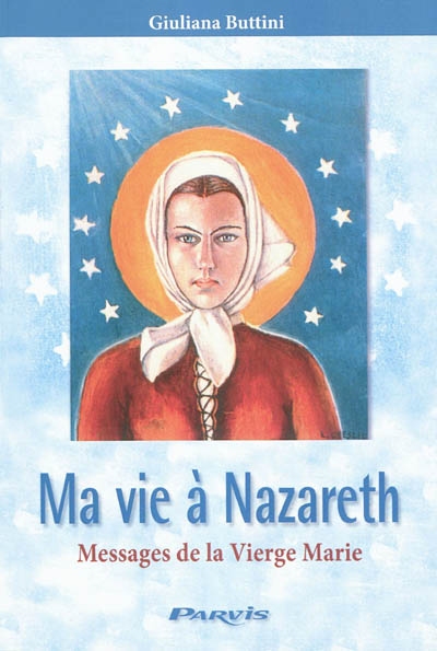 Ma vie à Nazareth : messages de la Vierge Marie (1973-2003)