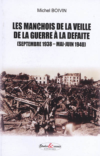 Les Manchois de la veille de la guerre à la défaite : septembre 1938-mai-juin 1940