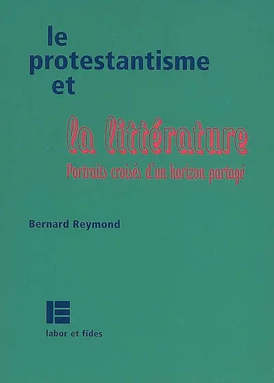 Le protestantisme et la littérature : portraits croisés d'un horizon partagé