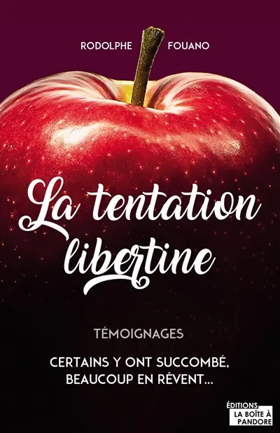 La tentation libertine : certains y ont succombé, beaucoup en rêvent... : témoignages