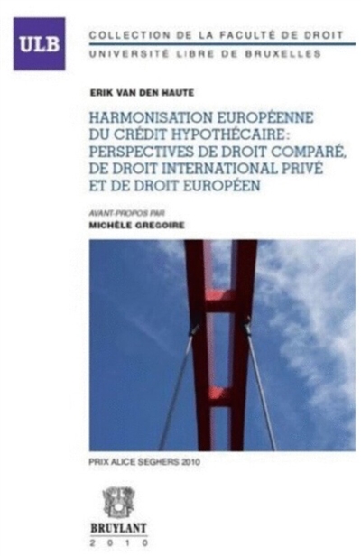 Harmonisation européenne du crédit hypothécaire : perspectives de droit comparé, de droit international privé et de droit européen