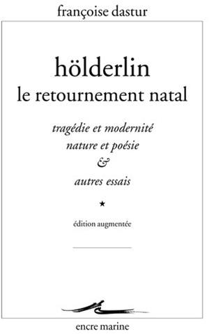 Hölderlin, le retournement natal : tragédie et modernité, nature et poésie & autres essais