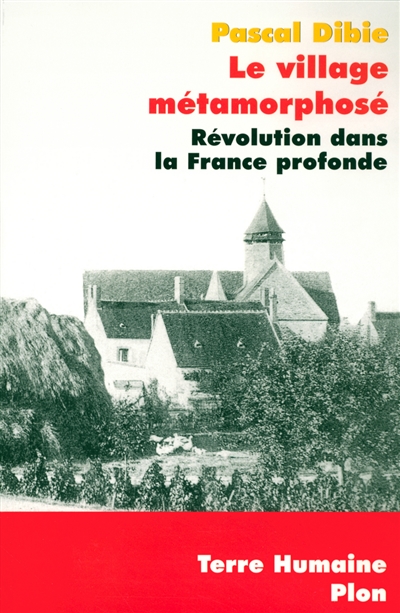 Le village métamorphosé : révolution dans la France profonde : Chichery, Bourgogne nord
