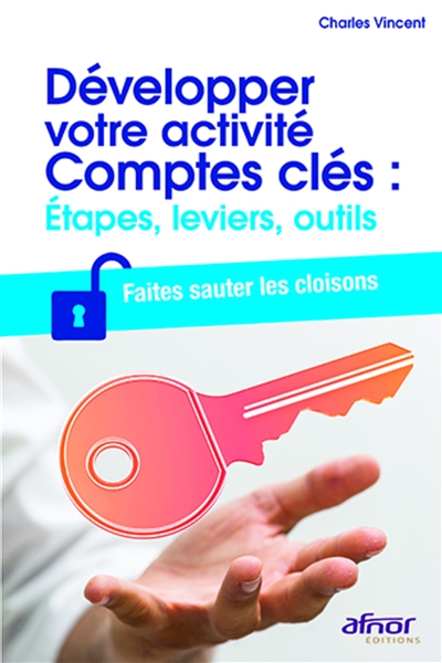 développer votre activité comptes clés : étapes, leviers, outils : faites sauter les cloisons