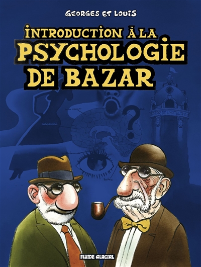 Georges et Louis. Introduction à la psychologie de bazar