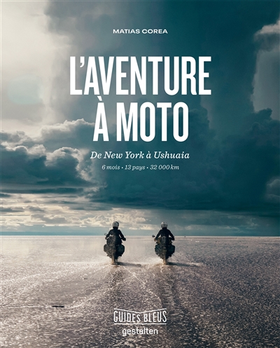 L'aventure à moto : de New York à Ushuaia : 6 mois, 13 pays, 32.000 km