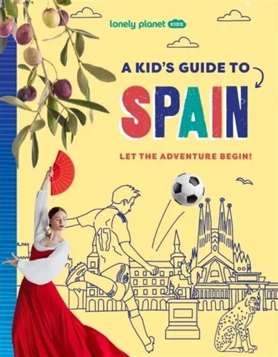 A kid's guide to Spain : let the adventure begin!
