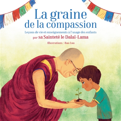 La graine de la compassion : leçons de vie et enseignements à l'usage des enfants