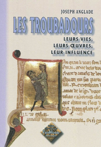 Les troubadours : leurs vies, leurs oeuvres, leur influence