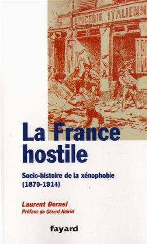 La France hostile : socio-histoire de la xénophobie : 1870-1914