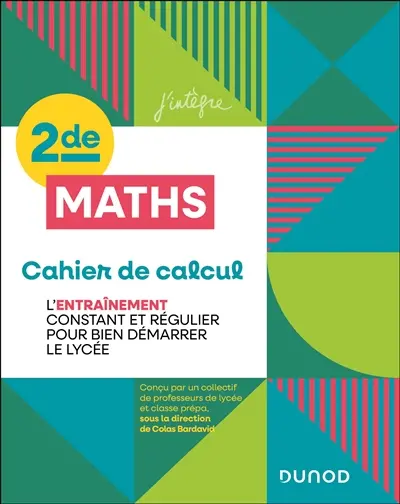 Cahier de calcul maths seconde : l'entraînement constant et régulier pour bien démarrer le lycée
