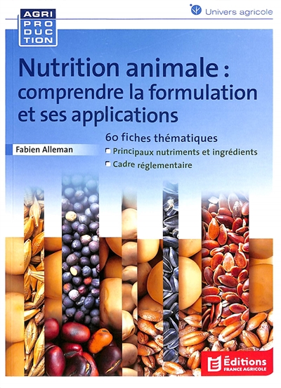 Nutrition animale : comprendre la formulation et ses applications : 60 fiches thématiques