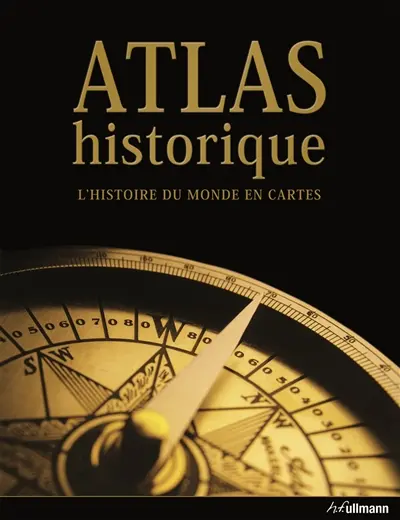 Atlas historique : l'histoire du monde en cartes