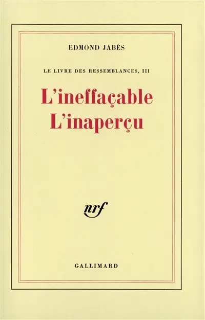 Le Livre des ressemblances. Vol. 3. L'Ineffaçable, l'Inaperçu