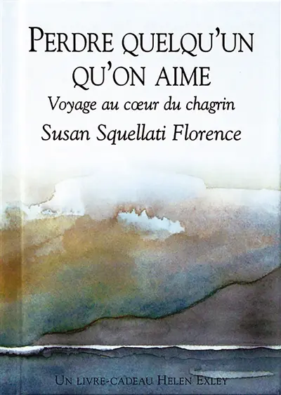 Perdre quelqu'un qu'on aime : voyage au coeur du chagrin