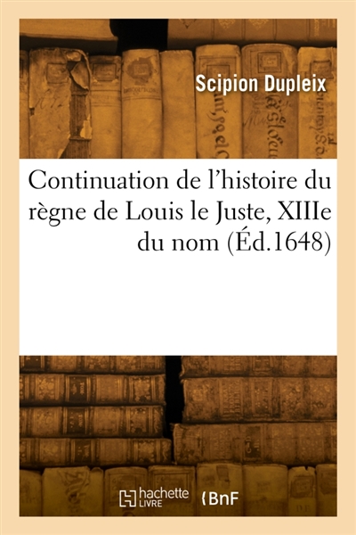 Continuation de l'histoire du règne de Louis le Juste, XIIIe du nom