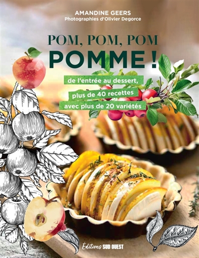 Pom, pom, pom pomme ! : de l'entrée au dessert, plus de 40 recettes avec plus de 20 variétés