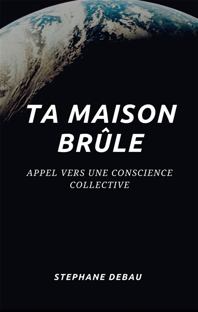 ta maison brûle : appel vers une conscience collective