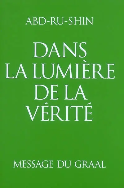 Dans la lumière de la vérité : message du Graal. Vol. 1