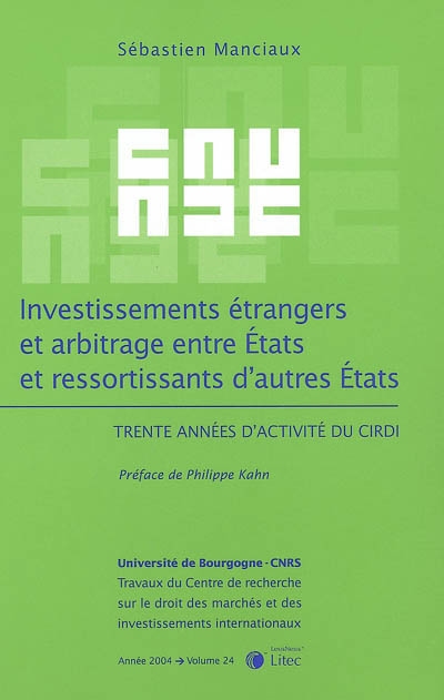 Investissements étrangers et arbitrage entre Etats et ressortissants d'autres Etats : trente années d'activité du CIRDI