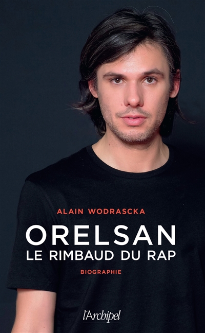 Orelsan : le Rimbaud du rap : biographie