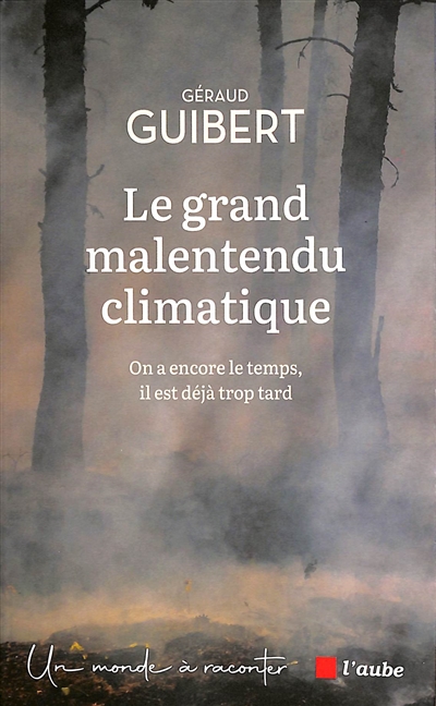 couverture du livre Le grand malentendu climatique : on a encore le temps, il est déjà trop tard