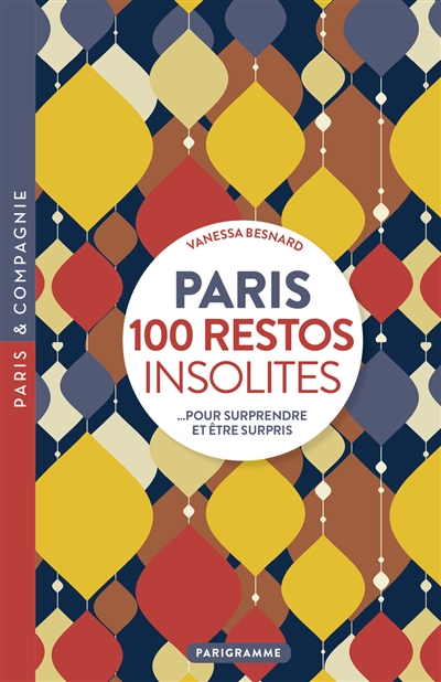 Paris : 100 restos insolites... pour surprendre et être surpris