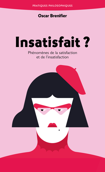 Insatisfait ? : phénomènes de la satisfaction et de l'insatisfaction