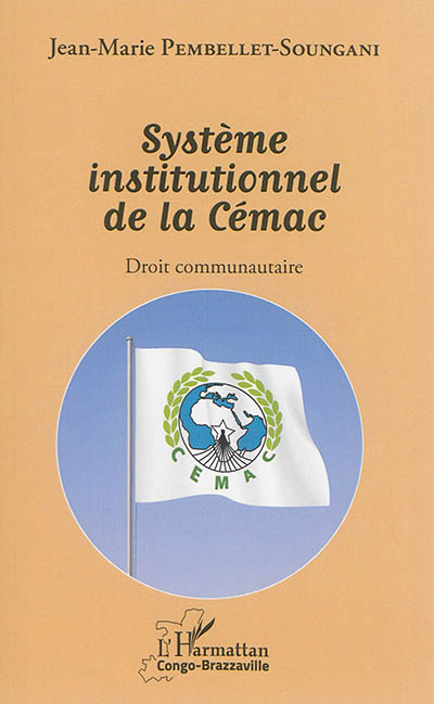 Système institutionnel de la Cémac : droit communautaire