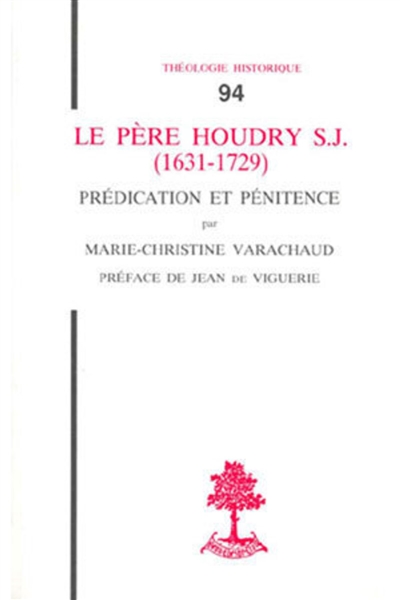 Le Père Houdry, s.j. 1631-1729 : prédication et pénitence