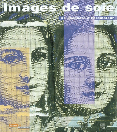 Images de soie, de Jacquard à l'ordinateur : exposition, Saint-Etienne, Musée d'art et d'industrie, 30 avril-18 octobre 2004