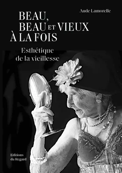 Beau, beau et vieux à la fois : esthétique de la vieillesse