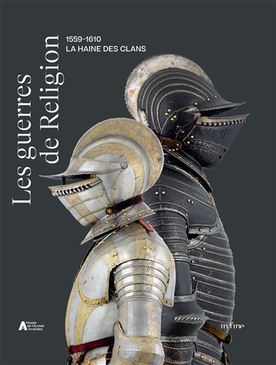 Les guerres de Religion : la haine des clans 1559-1610 : exposition, Paris, Musée de l'armée, du 5 avril au 30 juillet 2023