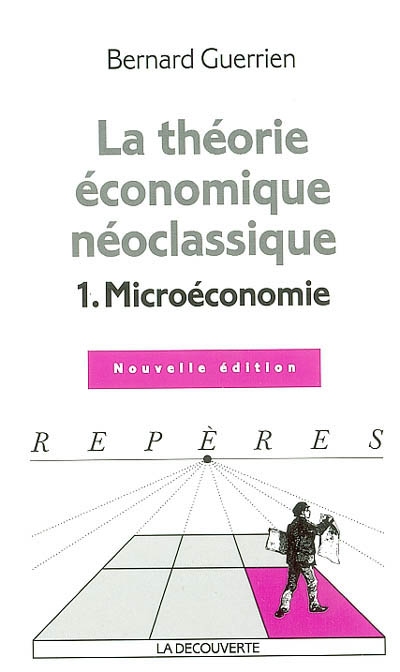 La théorie économique néoclassique. Vol. 1. Microéconomie