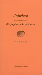 L'abricot : dix façons de le préparer