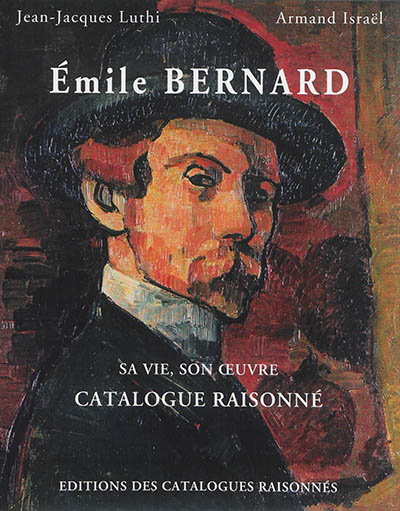 Emile Bernard, instigateur de l'école de Pont-Aven, précurseur de l'art moderne : sa vie, son oeuvre : catalogue raisonné