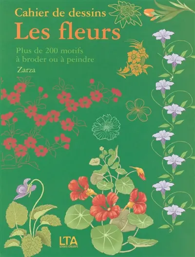 Les fleurs : plus de 200 motifs à broder ou à peindre