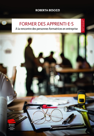 Former des apprenti.e.s : à la rencontre des formateurs et formatrices en entreprise